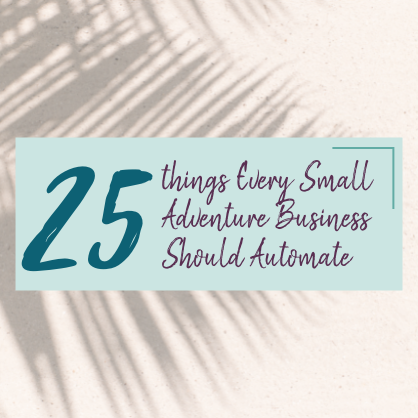 25 Things every small adventure business should automate